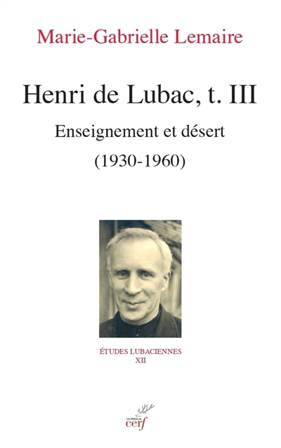 Henri de Lubac. Tome 3 , Enseignement et désert, 1930-1960
