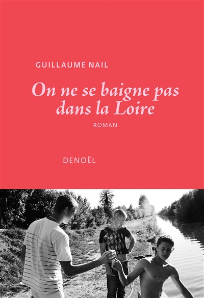 On ne se baigne pas dans la Loire : roman