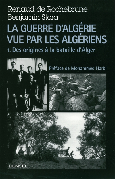 La guerre d'Algérie vue par les Algériens. 1 , Des origines à la bataille d'Alger