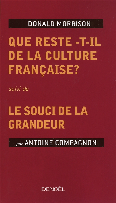Que reste-t-il de la culture française ? ; Suivi de Le souci de la grandeur