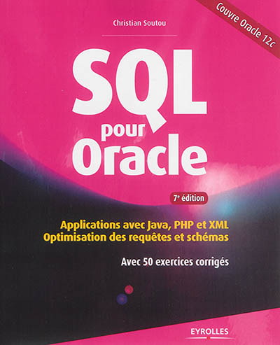 SQL pour Oracle : applications avec java, PHP et XML : optimisation des requêtes et schémas avec 50 exercices corrigés