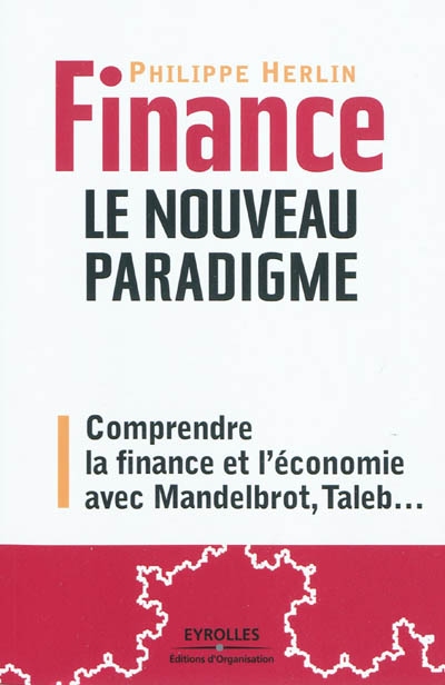 Finance : le nouveau paradigme : comprendre la finance et l'économie avec Mandelbrot, Taleb...