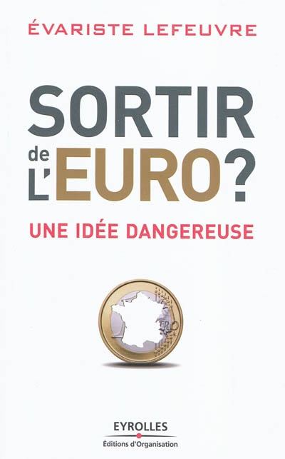 Sortir de l'euro ? : une idée dangereuse