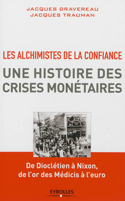 Les alchimistes de la confiance, une histoire des crises monétaires : de Dioclétien à Nixon, de l'or des Médicis à l'euro