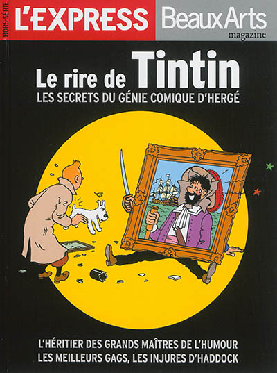 Le rire de Tintin : les secrets du génie comique d'Hergé : l'héritier des grands maîtres de l'humour, les meilleurs gags, les injures d'Haddock