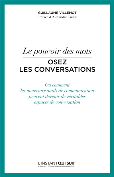 Osez les conversations : le pouvoir des mots : ou comment les nouveaux outils de communication peuvent devenir de véritables espaces de conversation