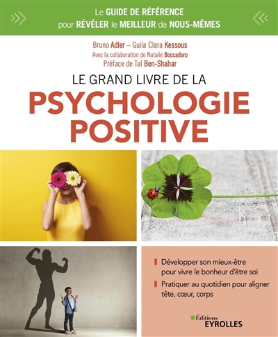 Le grand livre de la psychologie positive : le guide de référence pour révéler le meilleur de nous-mêmes