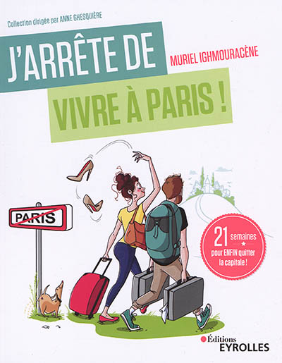 J'arrête de vivre à Paris ! : 21 semaines pour enfin quitter la capitale