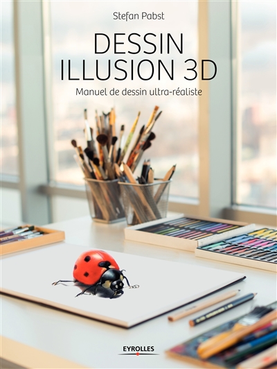 Dessin illusion 3D : manuel de dessin ultra-réaliste