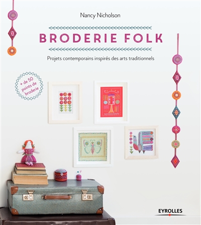 Broderie folk : projets contemporains inspirés des arts traditionnels : plus de 50 points de broderie expliqués en détail