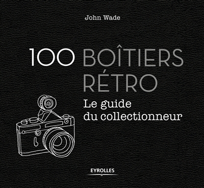 100 boîtiers rétro : le guide du collectionneur