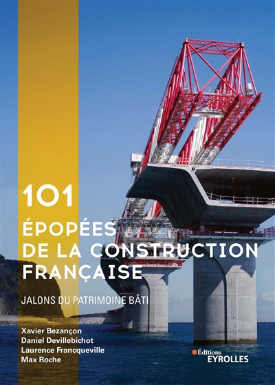 101 épopées de la construction française : [jalons du patrimone bâti]