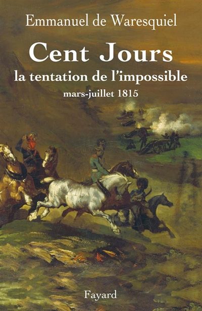Cent-Jours : la tentation de l'impossible, mars-juillet 1815