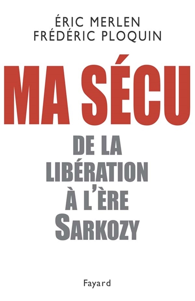 Ma Sécu : des acquis de la Libération à l'ère Sarkozy