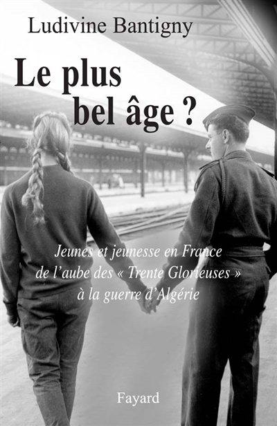 Le plus bel âge ? : jeunes et jeunesses en France de l'aube des Trente Glorieuses à la guerre d'Algérie