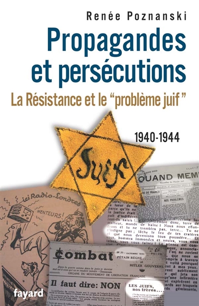 Propagandes et persécutions : la Résistance et le problème juif (1940-1944)