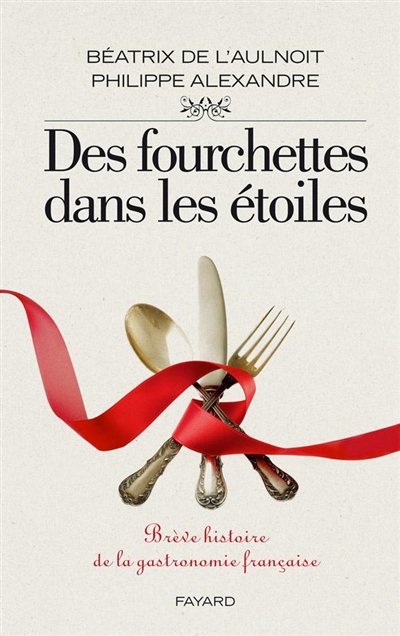 Des fourchettes dans les étoiles : brèves histoire de la gastronomie française