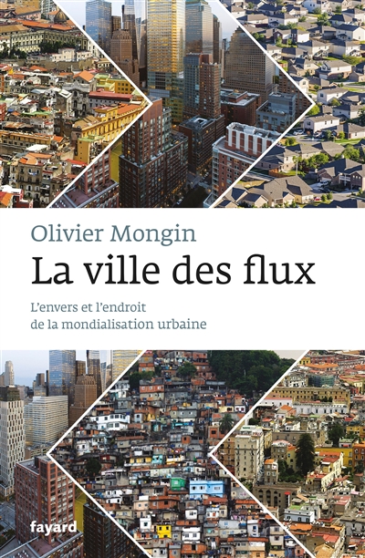 La ville des flux : l'envers et l'endroit de la mondialisation urbaine