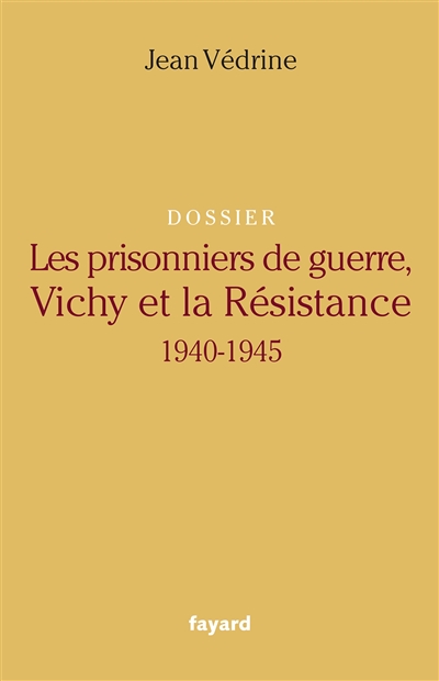 Les prisonniers de guerre, Vichy et la Résistance (1940-1945) : dossier