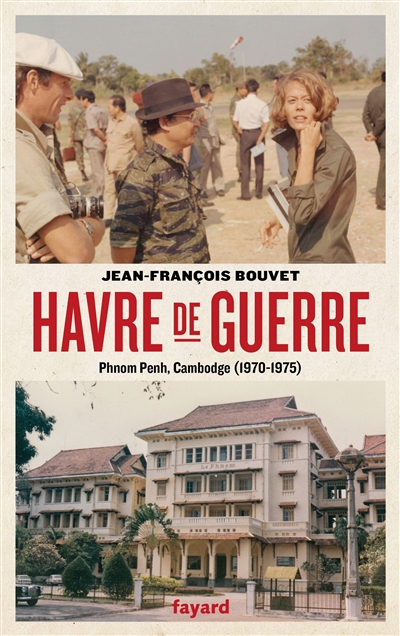 Havre de guerre : récit : Phnom Penh, Cambodge, 1970-1975