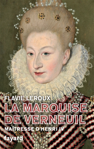 La marquise de Verneuil : maîtresse d'Henri IV