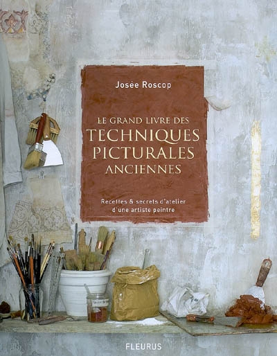 Le grand livre des techniques picturales anciennes : recettes & secrets d'atelier d'une artiste peintre