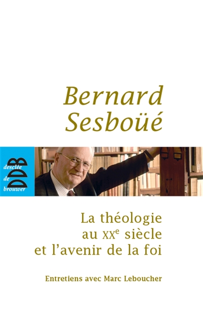 La théologie au XXe siècle et l'avenir de la foi : entretiens avec Marc Leboucher