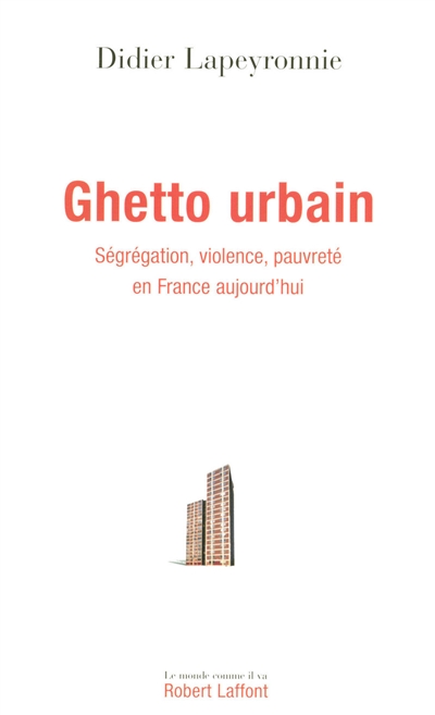 Ghetto urbain : ségrégation, violence, pauvreté en France aujourd'hui