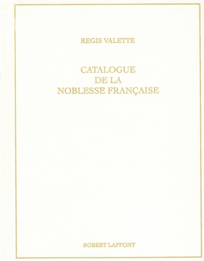 Catalogue de la noblesse française au XXIe siècle ; et Catalogue provincial sous Louis XVI et au XIXe siècle