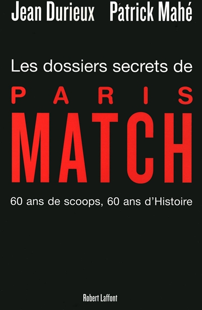 Les dossiers secrets de "Paris-Match" : 60 ans de scoops, 60 ans d'histoire