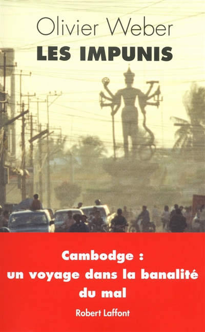 Les impunis : Cambodge, un voyage dans la banalité du mal
