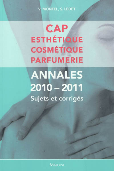 CAP esthétique, cosmétique, parfumerie : annales 2010-2011 : sujets et corrigés