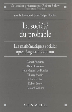 La société du probable : les mathématiques sociales après Augustin Cournot : [actes de la] Conférence du Centre Cournot pour la recherche en économie, [décembre 2005]