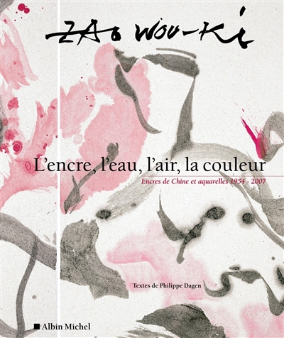 Zao Wou Ki : l'encre, l'eau, l'air, la couleur : encres de Chine et aquarelles, 1954-2007 : [exposition, Issoudun, Musée de l'hospice Saint-Roch du 14 juin au 14 septembre 2008]