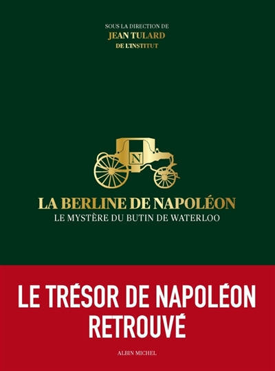 La berline de Napoléon : le mystère du butin de Waterloo : exposition, Paris, Musée de la Légion d'Honneur, 7 mars-8 juillet 2012