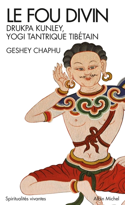 Le fou divin : Drukpa Kunley, yogi tantrique tibétain