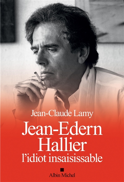 Jean-Edern Hallier : l'idiot insaisissable