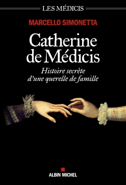 Catherine de Médicis : histoire secrète d'une querelle de famille