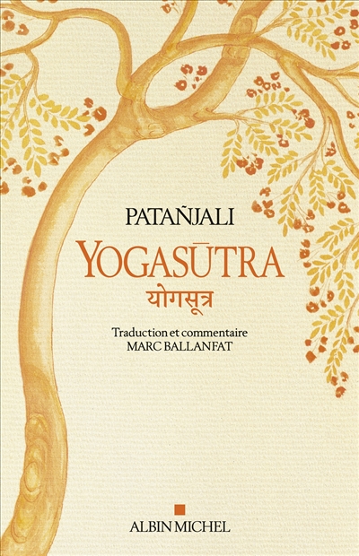 Yogasūtra : les aphorismes de l'école de Yoga, suivi de Une lecture historique et philosophique des Yogasūtra