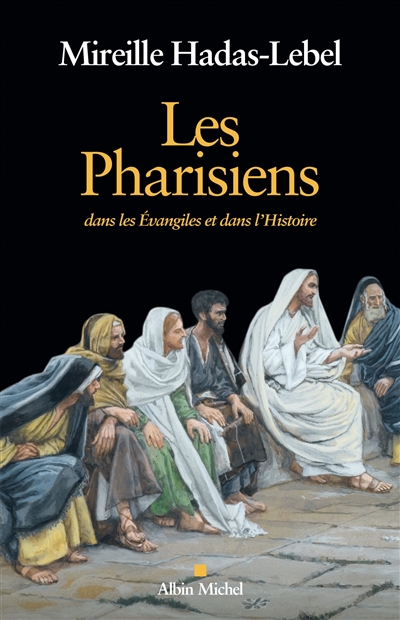 Les pharisiens : dans les Évangiles et dans l'histoire