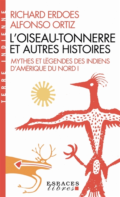 Mythes et légendes des Indiens d'Amérique du Nord. 1 , L'oiseau-tonnerre et autres histoires