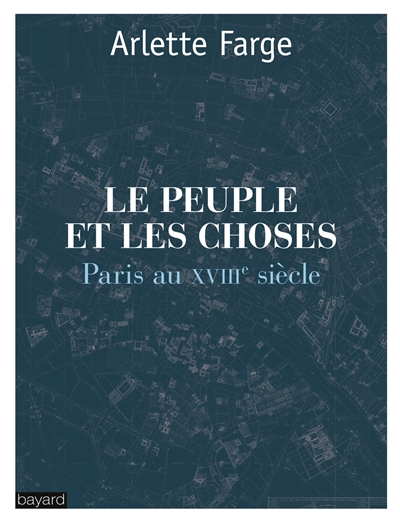 Le peuple et les choses : Paris au XVIIIe siècle