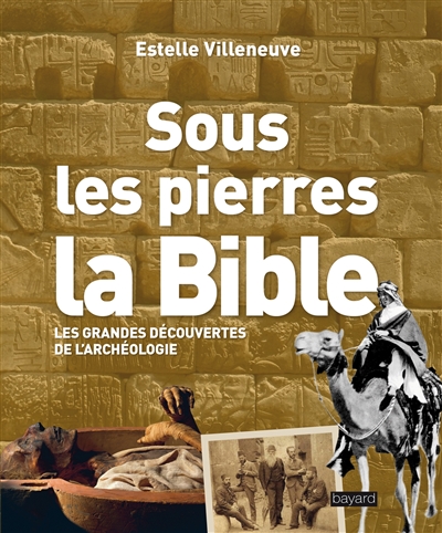 Sous les pierres la Bible : les grandes découvertes de l'archéologie