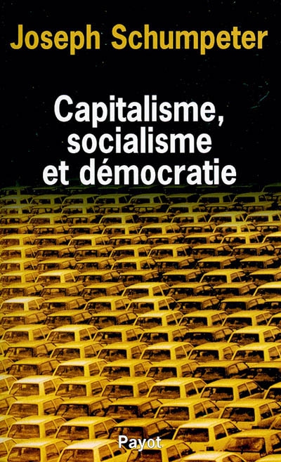 Capitalisme, socialisme et démocratie ; suivi de Les possibilités actuelles ; et La marche au socialisme
