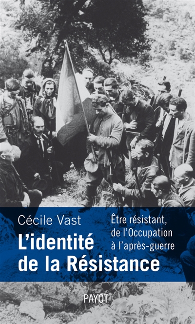 L'identité de la Résistance : être résistant de l'Occupation à l'après-guerre