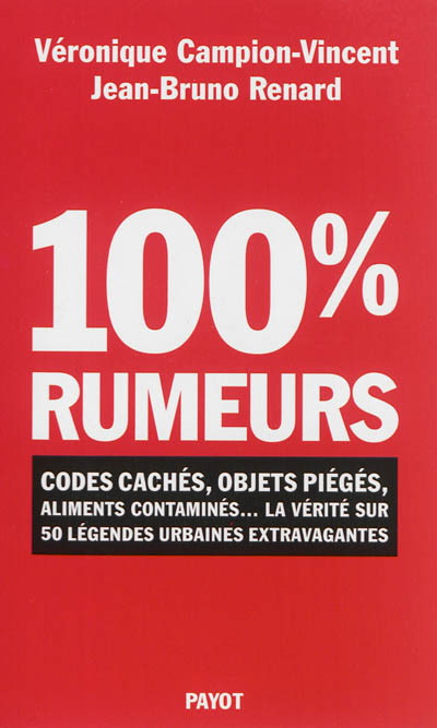 100 % rumeurs : codes cachés, objets piégés, aliments contaminés, la vérité sur 50 légendes urbaines extravagantes