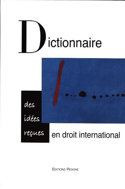 Dictionnaire des idées reçues en droit international