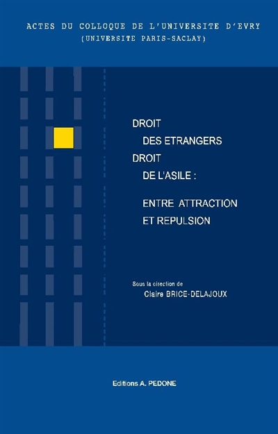 Droit des étrangers / droit de l'asile : entre attraction et répulsion : actes du colloque de l'Université d'Evry (Université Paris Saclay) du 4 mars 2020