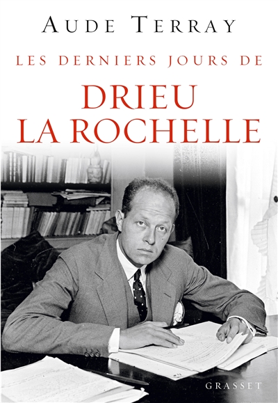Les derniers jours de Drieu La Rochelle : 6 août 1944-15 mars 1945