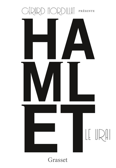 Hamlet le vrai : d'après un texte retrouvé de Shakespeare